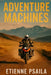 Adventure Machines: KTM, BMW, Triumph and the Global Rise of the Big ADV Bike by Psaila, Etienne