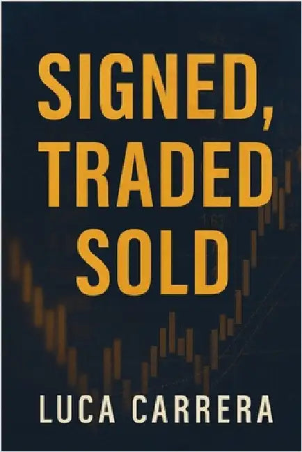 Signed, Traded, Sold: The Power Plays Behind Sports' Biggest Deals by Carrera, Luca