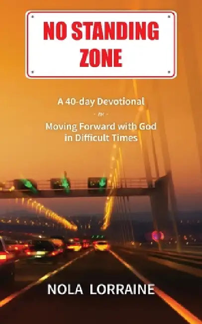 No Standing Zone: A 40-day Devotional on Moving Forward with God in Difficult Times by Nola Lorraine