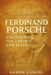 Ferdinand Porsche: Engineering for Empires and Beyond by Aaberg, Aaron