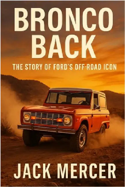 Bronco Back: The Story of Ford's Off-Road Icon by Mercer, Jack
