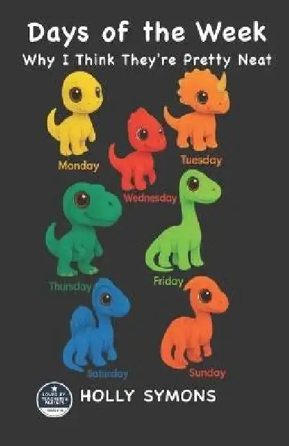 Days of the Week: Why I Think They're Pretty Neat by Holly Symons