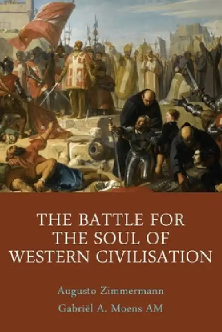 The Battle for the Soul of Western Civilisation by Gabriël a. Moens, Augusto Zimmermann