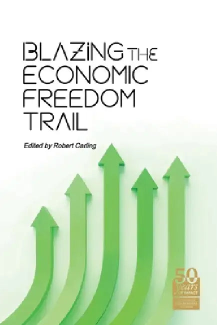Blazing the Economic Freedom Trail by Robert Carling