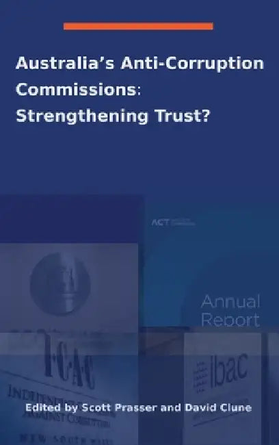 Australia's Anti-Corruption Bodies: Strengthening Trust? by Scott Prasser, David Clune
