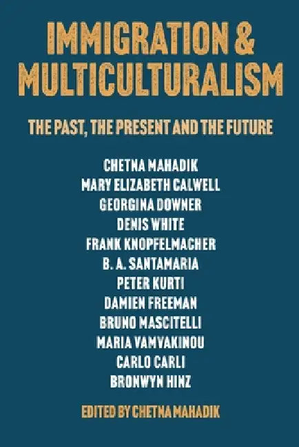 Immigration & Multiculturalism: The Past, the Present and the Future by Chetna Mahadik, Chetna Mahadik