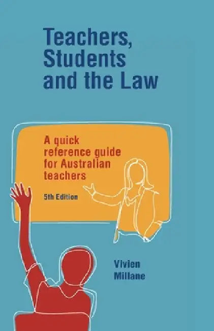 Teachers, Students and the Law: A quick reference guide for Australian teachers by Millane, Vivien