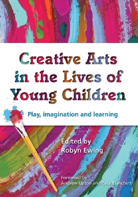 Creative Arts in the Lives of Young Children: Play, imagination and learning by Robyn Ewing