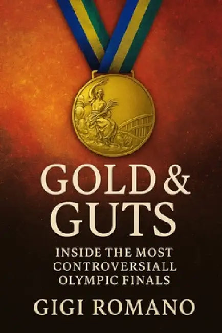 Gold & Guts: Inside the Most Controversial Olympic Finals by Romano, Gigi