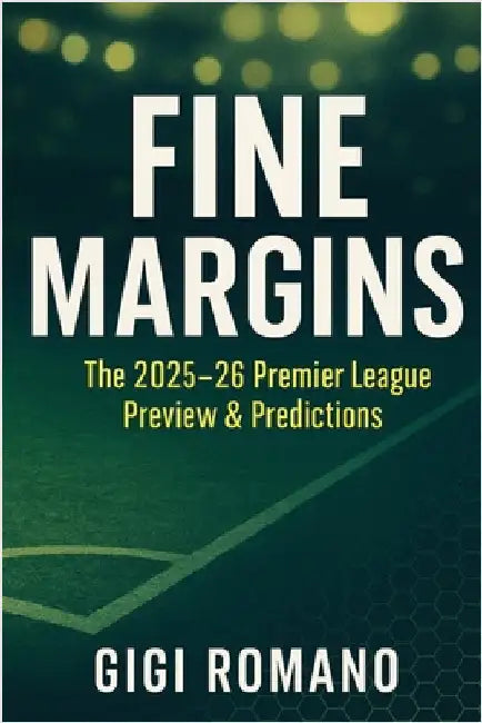 Fine Margins: The 2025-26 Premier League Preview & Predictions by Romano, Gigi