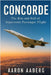 Concorde: The Rise and Fall of Supersonic Passenger Flight by Aaberg, Aaron