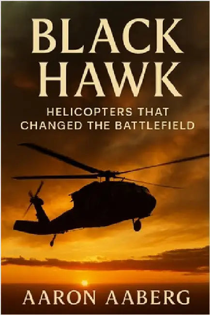 Black Hawk: Helicopters That Changed the Battlefield: by Aaberg, Aaron