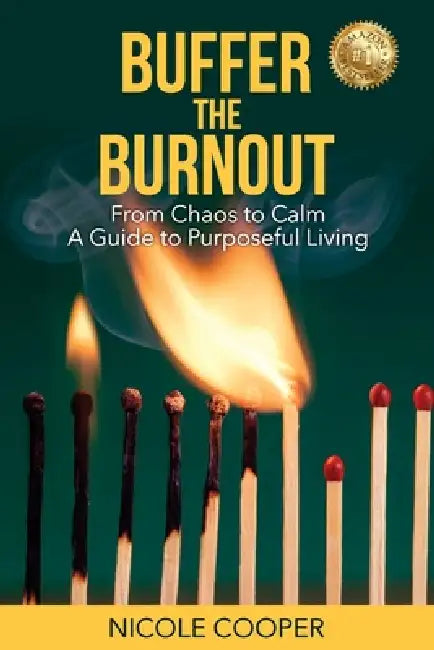 Buffer the Burnout: From Chaos to Calm A Guide to Purposeful Living by Nicole Cooper