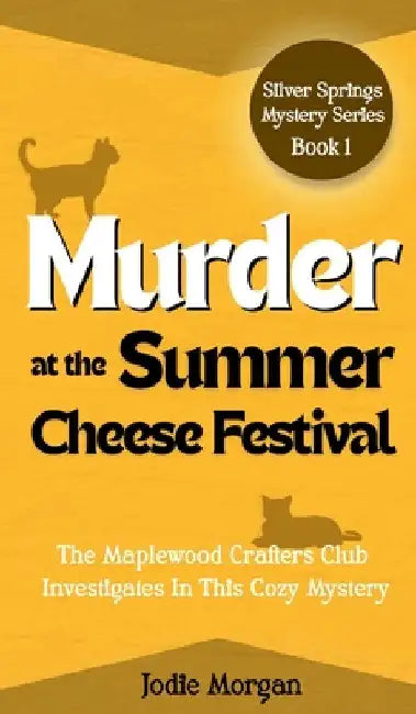 Murder At The Summer Cheese Festival: The Maplewood Crafters Club Investigates In This Cozy Mystery (Silver Springs Mysteries 1) by Morgan, Jodie