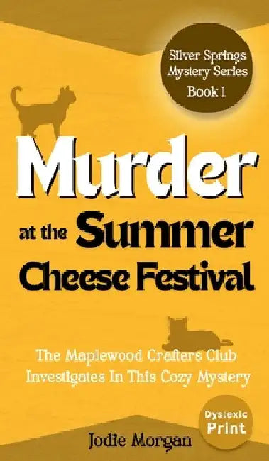 Murder At The Summer Cheese Festival: The Maplewood Crafters Club Investigates In This Cozy Mystery (Silver Springs Mysteries 1) [Dyslexic Print] by Morgan, Jodie