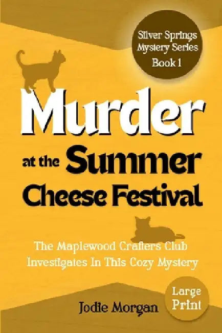 Murder At The Summer Cheese Festival: The Maplewood Crafters Club Investigates In This Cozy Mystery (Silver Springs Mysteries 1) [Large Print] by Morgan, Jodie