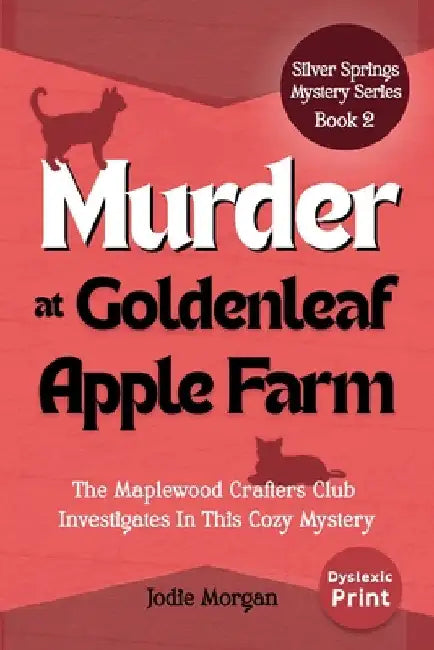 Murder At Goldenleaf Apple Farm: The Maplewood Crafters Club Investigates In This Cozy Mystery (Silver Springs Mysteries 2) [Dyslexic Print] by Morgan, Jodie