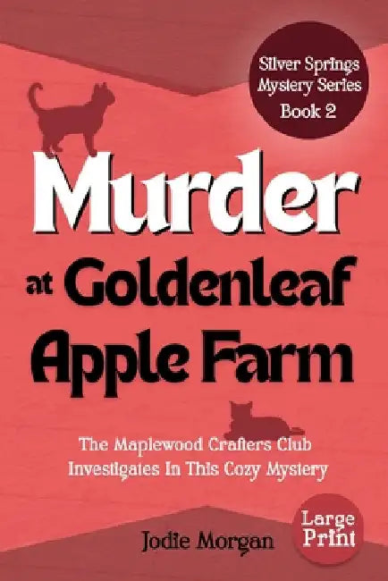 Murder At Goldenleaf Apple Farm: The Maplewood Crafters Club Investigates In This Cozy Mystery (Silver Springs Mysteries 2) [Large Print] by Morgan, Jodie