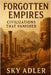 Forgotten Empires: Civilizations That Vanished by Adler, Sky