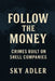 Follow the Money: Crimes Built on Shell Companies by Sky Adler