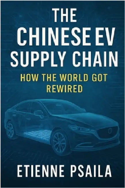 The Chinese EV Supply Chain: How the World Got Rewired by Psaila, Etienne
