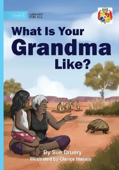What Is Your Grandma Like? by Sue Druery, Clarice Masajo
