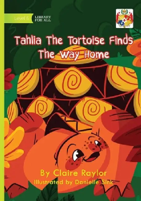 Tahlia The Tortoise Finds The Way Home by Claire Raylor, Danielle Sink