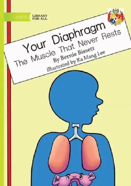 Your Diaphragm - The Muscle That Never Rests by Bernie Bissett, Ka Mang Lee