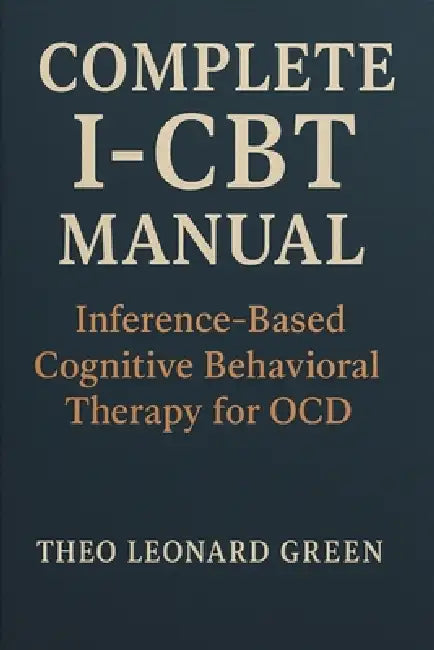 Complete I-CBT Manual: Inference-Based Cognitive Behavioral Therapy for OCD by Theo Leonard Green