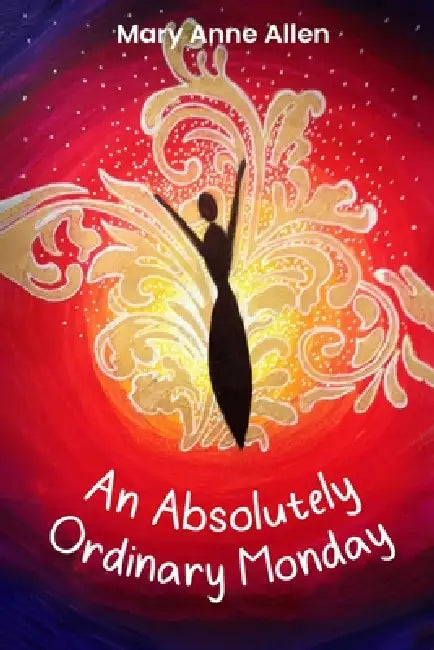 An Absolutely Ordinary Monday by Mary Anne Allen