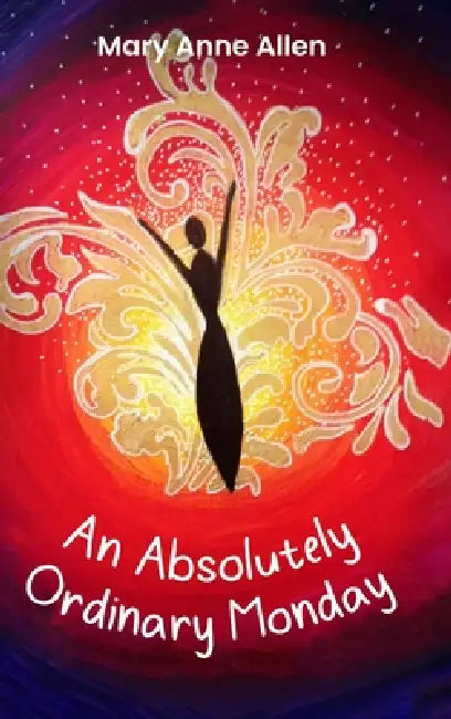 An Absolutely Ordinary Monday by Mary Anne Allen
