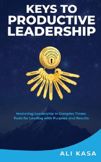 Keys To Productive Leadership by Ali Kasa