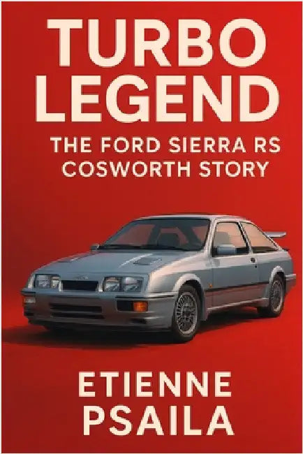 Turbo Legend: The Ford Sierra RS Cosworth Story by Psaila, Etienne