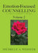 Emotion-Focused Counselling Volume 2: A Practitioner's Guide by Michelle A. Webster