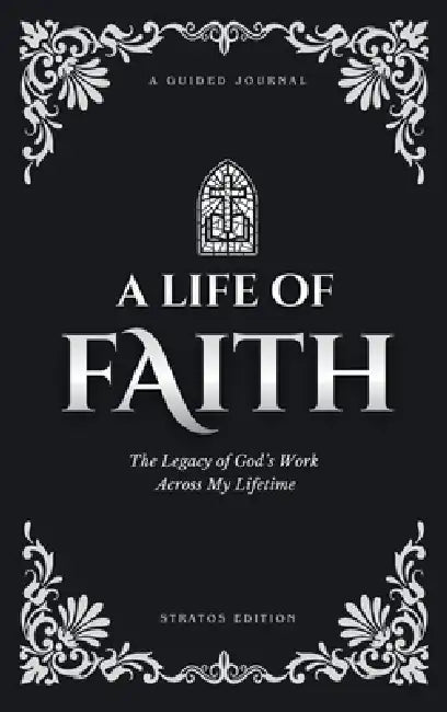 A Life of Faith: The Legacy of God's Work Across My Lifetime [Stratos Edition] by Cait Buchanan