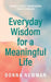 Everyday Wisdom for a Meaningful Life: Things I wish I knew when I was younger by Donna Newman