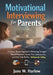 Motivational Interviewing for Parents: A Science-Backed Approach to Motivating Teenagers Around Homework, Screen Time, Substance Use, and Other Daily by Jane W. Harlow