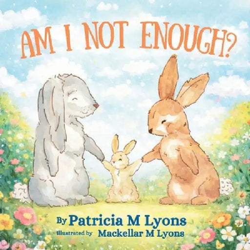 Am I Not Enough by Patricia M. Lyons, Mackellar M. Lyons, Justine Martin