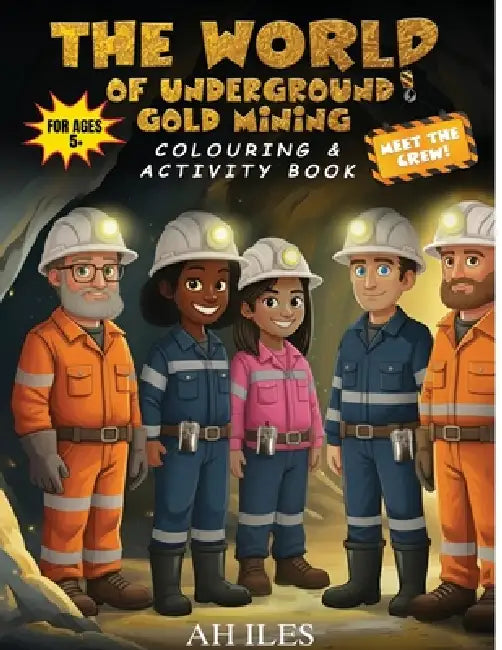 The World of Underground Gold Mining: Colouring & Activity Book by A. H. Iles