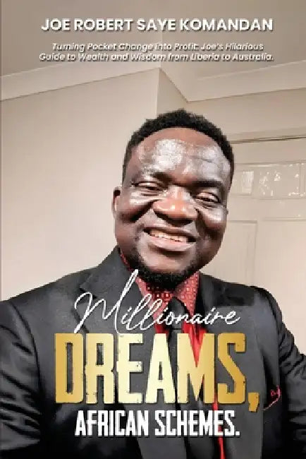 Millionaire Dreams: African Schemes by Joe Robert Saye Komandan