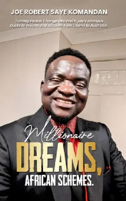Millionaire Dreams: African Schemes by Joe Robert Saye Komandan