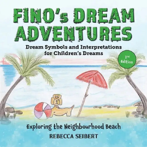 Fino's Dream Adventures Book 5: Exploring the Neighbourhood Beach by Rebecca Seibert