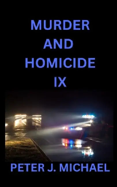 Murder and Homicide IX by Peter J. Michael