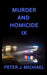 Murder and Homicide IX by Peter J. Michael