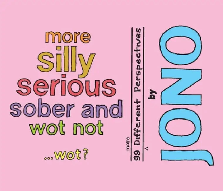 More Silly Serious Sober and Wot Not - Wot?: 99 More Different Perspectives by Jono Grr