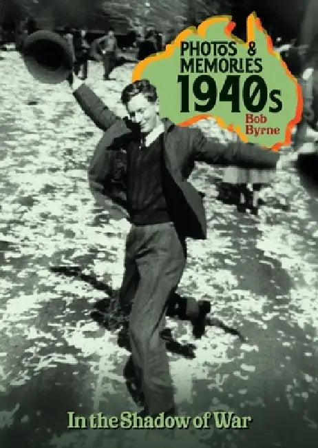 Photos & Memories 1940s: In the Shadow of War by Bob Byrne