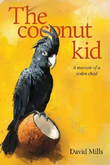 The Coconut kid: A memoir of a stolen child by David Mills