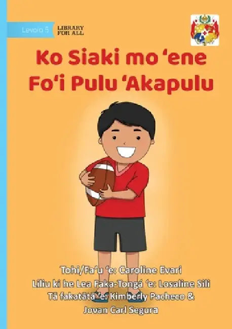 Jack And His Rugby Ball - Ko Siaki mo 'ene Fo'i Pulu 'Akapulu by Caroline Evari, Kimberly Pacheco, Jovan Carl Segura