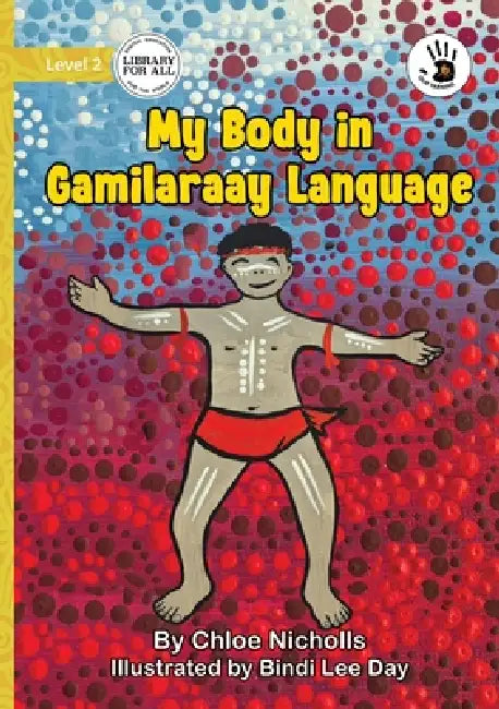 My Body in Gamilaraay Language - Our Yarning by Chloe Nicholls, Bindi Lee Day