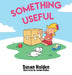 Something Useful by Susan J. Holden, Jordan J. Holden